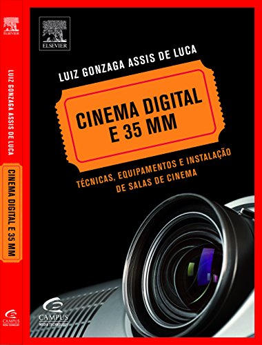 Ler Cinema Digital e 35 Mm. Técnicas, Equipamentos e Instalação de Salas de Cinema, do autor Luca Luiz